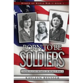 Born To Be Soldiers: Those Plucky Women of World War II