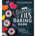 The Ultimate Kids' Baking Book: 60 Easy and Fun Dessert Recipes for Every Holiday, Birthday, Milestone and More