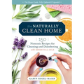 The Naturally Clean Home, 3rd Edition: 150 Nontoxic Recipes for Cleaning and Disinfecting with Essential Oils