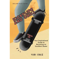 Kickflips and Chill: Your Inspirational Guide to Becoming an Excellent Skater