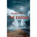The Real Story of the Exodus: Examining the Historic Truth Behind the Hebrew Exodus