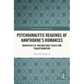 Psychoanalytic Readings of Hawthorne's Romances: Narratives of Unconscious Crisis and Transformation