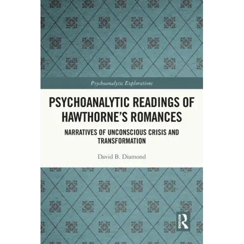 Psychoanalytic Readings of Hawthorne's Romances: Narratives of Unconscious Crisis and Transformation