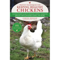 Proven Techniques for Keeping Healthy Chickens: The Backyard Guide to Raising Chicks, Handling Broody Hens, Building Coops, and More