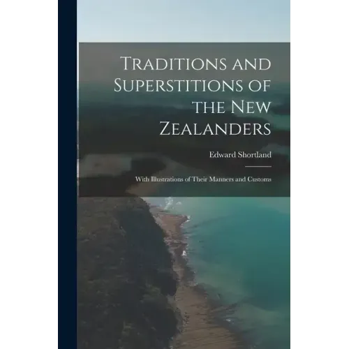 Traditions and Superstitions of the New Zealanders: With Illustrations of Their Manners and Customs
