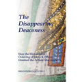 The Disappearing Deaconess: Why the Church Once Had Deaconesses and Then Stopped Having Them