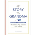 The Story of Grandma: A Question & Answer Guide to Grandma's Life, Lessons, and Legacy