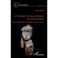 Le premier festival mondial des arts nègres: Ou la négritude cinquante-cinq ans après