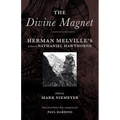 The Divine Magnet: Herman Melville's Letters to Nathaniel Hawthorne