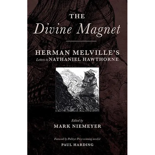 The Divine Magnet: Herman Melville's Letters to Nathaniel Hawthorne