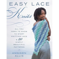 Easy Lace Knits: All You Need to Know to Start Knitting Lace & 20 Simply Beautiful Patterns