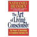 The Art of Living Consciously: The Power of Awareness to Transform Everyday Life