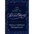 The First Songs of Christmas: A 31-Day Advent Devotional: Meditations on Luke 1 & 2