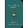 The Ku Klux Klan in Prophecy