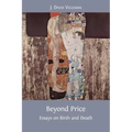 Beyond Price: Essays on Birth and Death