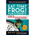 Eat That Frog! for Students: 22 Ways to Stop Procrastinating and Excel in School