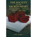 The Society of the Sacred Heart in Nineteenth-Century France, 1800-1865