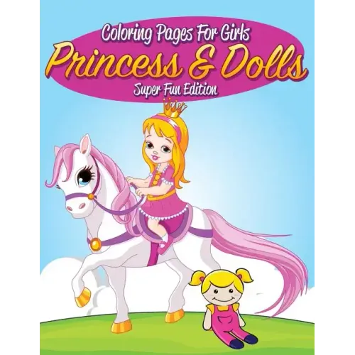 Coloring Pages For Girls: Princess & Dolls Super Fun Edition