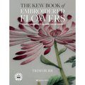 The Kew Book of Embroidered Flowers: 11 Inspiring Projects with Reusable Iron-On Transfers