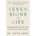 Seven Signs of Life: Unforgettable Stories from an Intensive Care Doctor