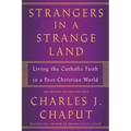 Strangers in a Strange Land: Living the Catholic Faith in a Post-Christian World