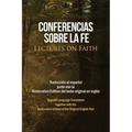 Conferencias sobre la fe (Lectures on Faith): Traducción al español junto con la Restoration Edition del texto original en inglés
