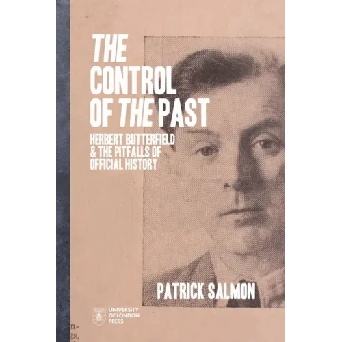 The Control of the Past: Herbert Butterfield and the Pitfalls of Official History