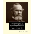 The principles of psychology (1890). By: William James (Volume 2): William James (January 11, 1842 - August 26, 1910) was an American philosopher and