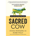 Sacred Cow: The Case for (Better) Meat: Why Well-Raised Meat Is Good for You and Good for the Planet