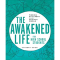 The Awakened Life for High School Students: Student Guide: Finding Stillness in an Anxious World