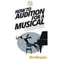 How To Audition For a Musical: Your Step By Step Guide To Auditioning For a Musical