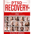 PTSD Recovery+: From Sorrow to Glory: AtoZ Guide on overcoming PTSD EASILY