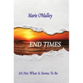 End Times: It's Not What It Seems To Be
