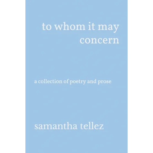 to whom it may concern: a collection of poetry and prose
