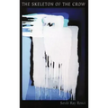 The Skeleton of the Crow: New & Selected Poems, 1980-2008