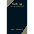 The golden bough: a study in magic and religion (Volume II)