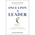 Once Upon a Leader: Finding the Story at the Heart of Your Leadership