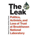 The Leak: Politics, Activists, and Loss of Trust at Brookhaven National Laboratory