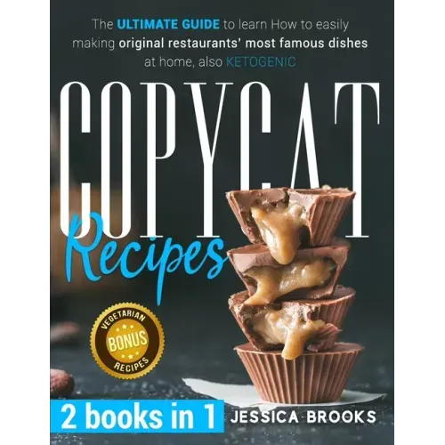 Copycat Recipes: 2 books in 1- The Ultimate Guide to Learn How to Easily Making Original Restaurants' Most Famous Dishes at Home, also KETOGENIC