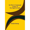In Clive's Command; A Story of the Fight for India