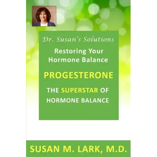 Dr. Susan's Solutions: Progesterone - The Superstar of Hormone Balance: The Superstar of Hormone Balance