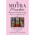 The Mhtra Mandate: What the World Needs Now Is a Womb-An!: Women's Last Call to Save the World