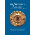 The Spiritual Ascent: A Compendium of the World's Wisdom