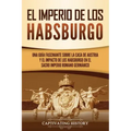 El Imperio de los Habsburgo: Una guía fascinante sobre la Casa de Austria y el impacto de los Habsburgo en el Sacro Imperio Romano Germánico