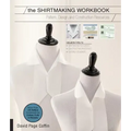 The Shirtmaking Workbook: Pattern, Design, and Construction Resources - More Than 100 Pattern Downloads for Collars, Cuffs & Plackets