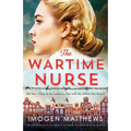 The Wartime Nurse: Utterly heartbreaking and absolutely gripping World War Two fiction inspired by a true story