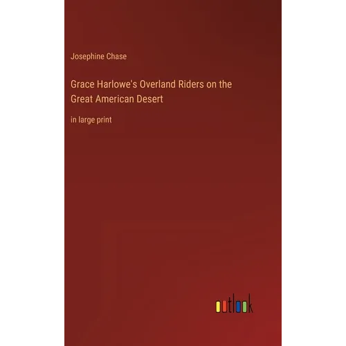 Grace Harlowe's Overland Riders on the Great American Desert: in large print
