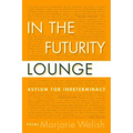 In the Futurity Lounge: Asylum for Indeterminacy