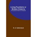 Living Fountains or Broken Cisterns: An Educational Problem for Protestants