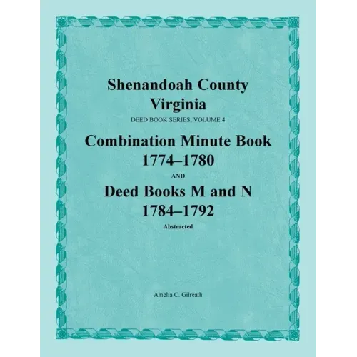 Shenandoah County, Virginia, Deed Book Series, Volume 4, Combination Minute Book 1774-1780 and Deed Books M and N 1784-1792
